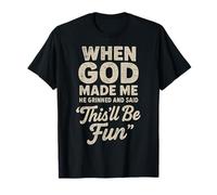When God Made Me He Grinned and Said This'll Be Fun Joke Camiseta