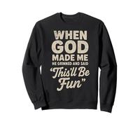 When God Made Me He Grinned and Said This'll Be Fun Joke Sudadera