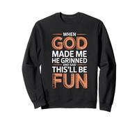 When God Made Me He Grinned and Said This'll Be Fun Sudadera