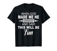 When God Made Me He Grinned Humorous Funny Sarcastic Saying Camiseta