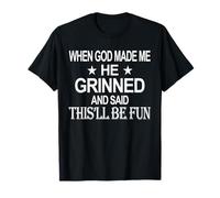 When God Made Me He Grinned Humorous Funny Sarcastic Saying Camiseta