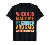 When God Made Me He Said This'll Be Fun - Cita Divertida para Hombre Camiseta