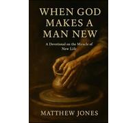 When God Makes a Man New:: Devotional Meditations on the Power of Regeneration (Growing in the Life God Gives Series)