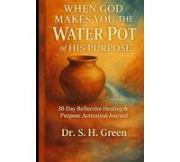 When God Makes You The Water Pot of His Purpose: A 30-Day Devotional, Healing, and Purpose Activation Journal