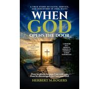 When God Opens The Door: A True Story Of Faith, Service, And Discovery In 1960s Haiti