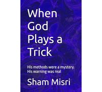 When God Plays a Trick: His methods were a mystery. His warning was real