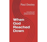 When God Reached Down: Times When God Tested Us, Rescued Us, and Built Up Our Faith