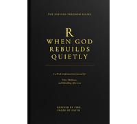When God Rebuilds Quietly: A 4-W onfrontational Journal for Trust, Obedience, and Rebuilding After Loss (Refined Freedom Series)