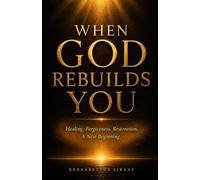 When God Rebuilds You: Healing, Forgiveness, Restoration, A New Beginning (The Gentle Living)