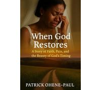 WHEN GOD RESTORE’S: A Story of Faith, Pain, and the Beauty of God’s Timing