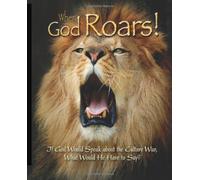 When God Roars: If God would speak about the culture war, what would He have to say?