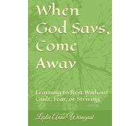 When God Says, Come Away: Learning to Rest Without Guilt, Fear, or Striving (Time With YHWH)