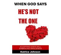 When God Says He's Not the One: Accepting God's Will Embracing Singleness