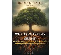 When God Seems Silent: Finding Faith in Seasons of Waiting (Roots of Faith Series)