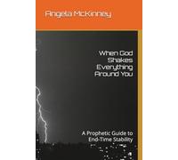 When God Shakes Everything Around You: A Prophetic Guide to End-Time Stability