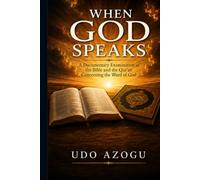 WHEN GOD SPEAKS: A Comparative Documentary Study of the Word of God in the Bible and the Qur'an
