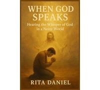 When God Speaks: Hearing the Whisper Of God In A Noisy World