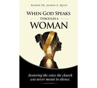When God Speaks Through A Woman: Restoring the Voice the Church Was Never Meant to Silence