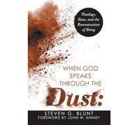 When God Speaks Through the Dust: Theology, Race, and the Reconstruction of Being