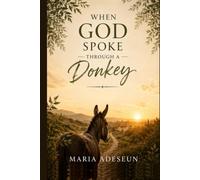 When God Spoke Through a Donkey: An Encounter That Opened Blind Eyes (Encounters With God In The Bible)