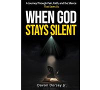 When God Stays Silent: A Journey Through Pain, Faith, and the Silence That Saves Us