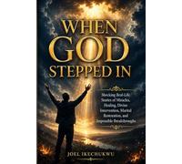 WHEN GOD STEPPED IN: Shocking Raeal-Life Stories of Miracles, Healing, Divine Intervention, and Impossible Breakthroughs.