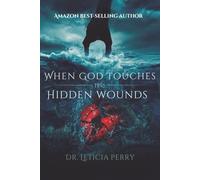 When God Touches the Hidden Wound: For Releasing What Broke You and Becoming Who God Called You To Be