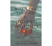WHEN GOD TOUCHES THE HIDDEN WOUNDS: A GUIDED JOURNAL FOR INNER HEALING