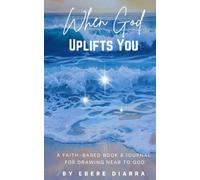 When God Uplifts You: A Faith-Based Book & Journal for Drawing Near to God