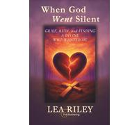 When God Went Silent: Grief, Ruin, and Finding a Divine Who Wanted Me: Grief Ruin and Finding a God Who Wanted Me