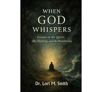 When God Whispers: Lessons in the Quiet, the Waiting, and the Wandering (Bethany Road Series)