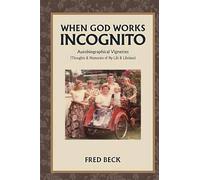 When God Works Incognito: Thoughts & Memories of My Life & Lifetime