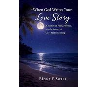 When God Writes Your Love Story: A Journey of Faith, Patience, and the Beauty of God’s Perfect Timing