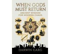 When Gods Must Return: Ancient Wisdom for Modern Chaos