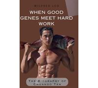 When Good Genes Meet Hard Work: The Biography of Chuando Tan (Biography Series)