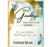 When Goodbye Doesn't Mean Death: A book for every goodbye that changed your life