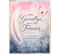 When Goodbye Doesn't Mean Forever: A Gentle Companion for the Grieving Heart