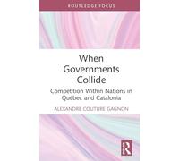 When Governments Collide: Competition Within Nations in Québec and Catalonia (Routledge Studies in Federalism and Decentralization)