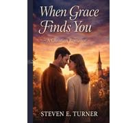 When Grace Find Us: A Christian Romance of Faith, Fatherhood, and God’s Perfect Timing