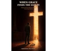 When Grace Finds the Guilty: God’s Mercy Is Greater Than Your Sin, Shame, and Past