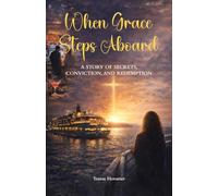 When Grace Steps Aboard: A STORY OF SECRETS, CONVICTION, AND REDEMPTION