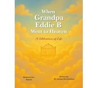 When Grandpa Eddie B Went to Heaven: A Celebration of Life