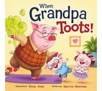 When Grandpa Toots!: A Funny Farting Picture Book for Baby Grandson and Granddaughter from Grandpa: A Hilarious Rhyming Story for Grandparents to Enjoy With Their Grandchild: Keepsake Gift