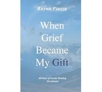 When Grief Became My Gift: 40 Days of Gentle Healing Devotional