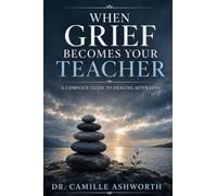When Grief Becomes Your Teacher: A Complete Guide to Healing After Loss