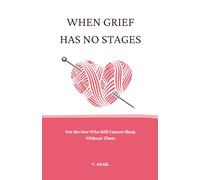 When Grief Has No Stages: A Book for the One Who Still Cannot Sleep Without Them