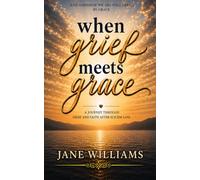 When Grief Meets Grace: A Journey Through Grief and Faith After Suicide Loss