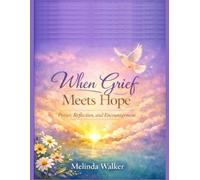When Grief Meets Hope: Prayer, Reflection, and Encouragement