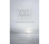 When grief waits: Finding healing when loss arrives late