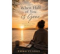 When Half of You is Gone: A Grief Journal for Those Who Have Lost a Spouse or Partner